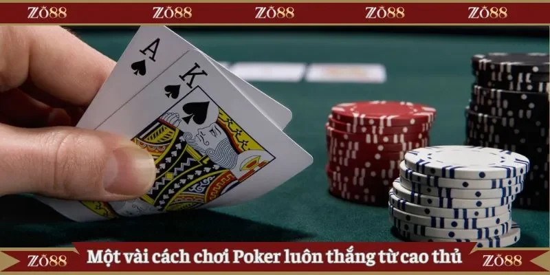 Một vài cách chơi Poker luôn thắng từ cao thủ